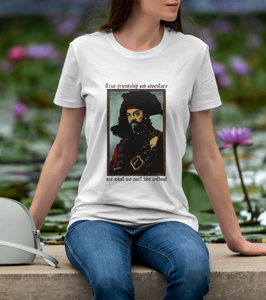 True Friendship And Adventure With Iconic Explorer Are What We Can't Live Without T-Shirt