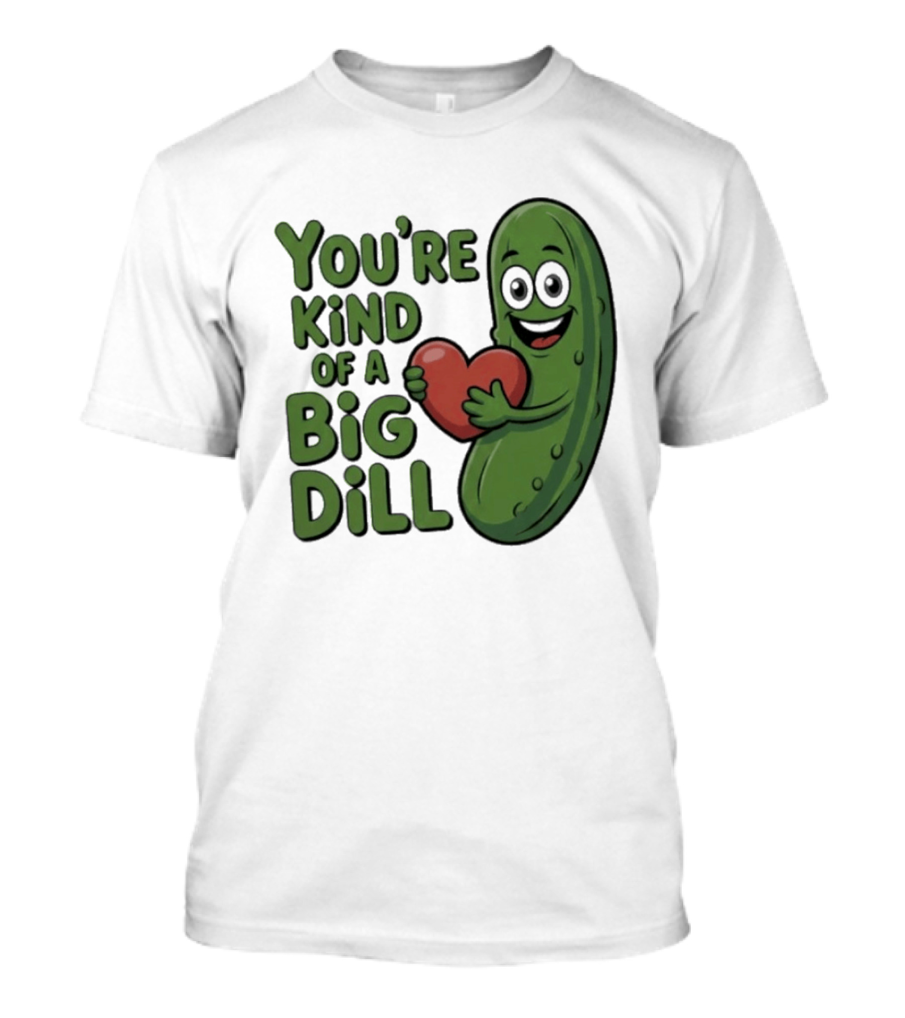 You're Kind Of A Big Dill Pickle Holding Heart T-Shirt