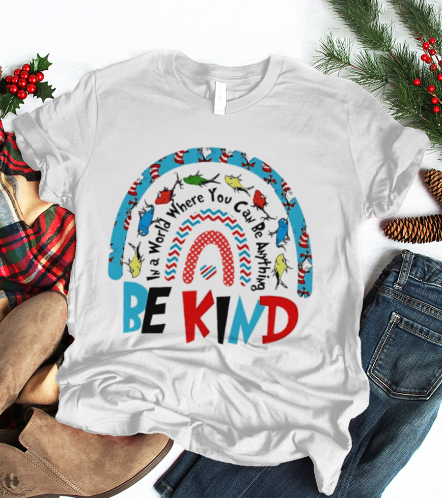 In A World Where You Can Be Anything Be Kind Dr Seuss Rainbow Reading T-Shirt