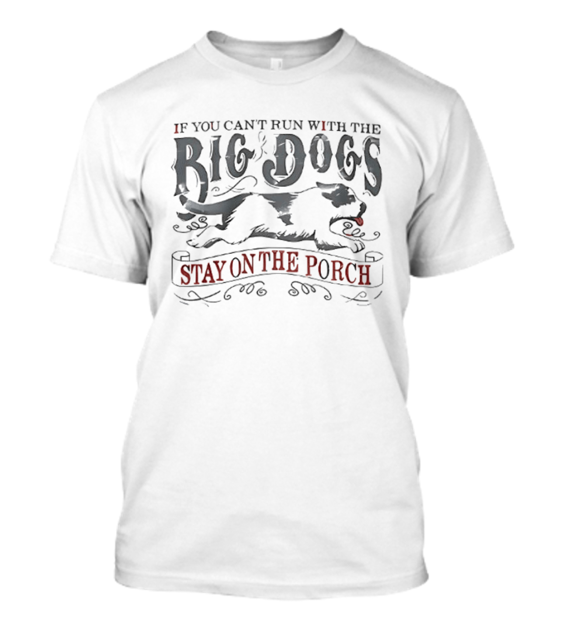 If You Can't Run With The Big Dogs Stay On The Porch T-Shirt
