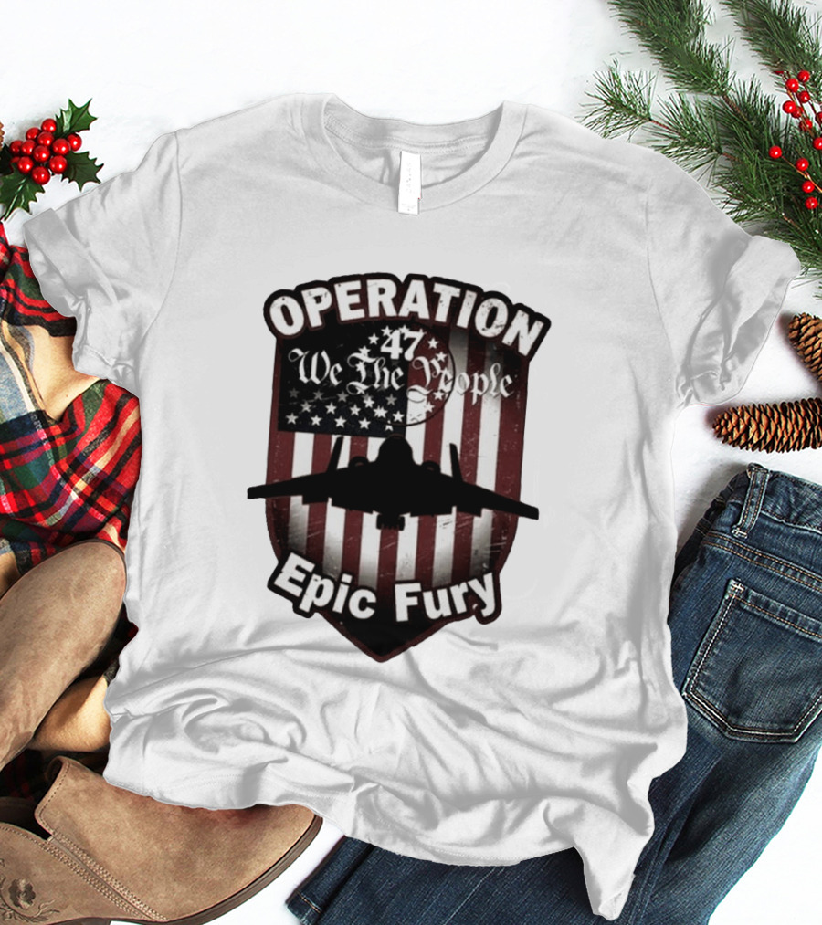 Operation 47 We The People American Flag Jet Epic Fury T-Shirt