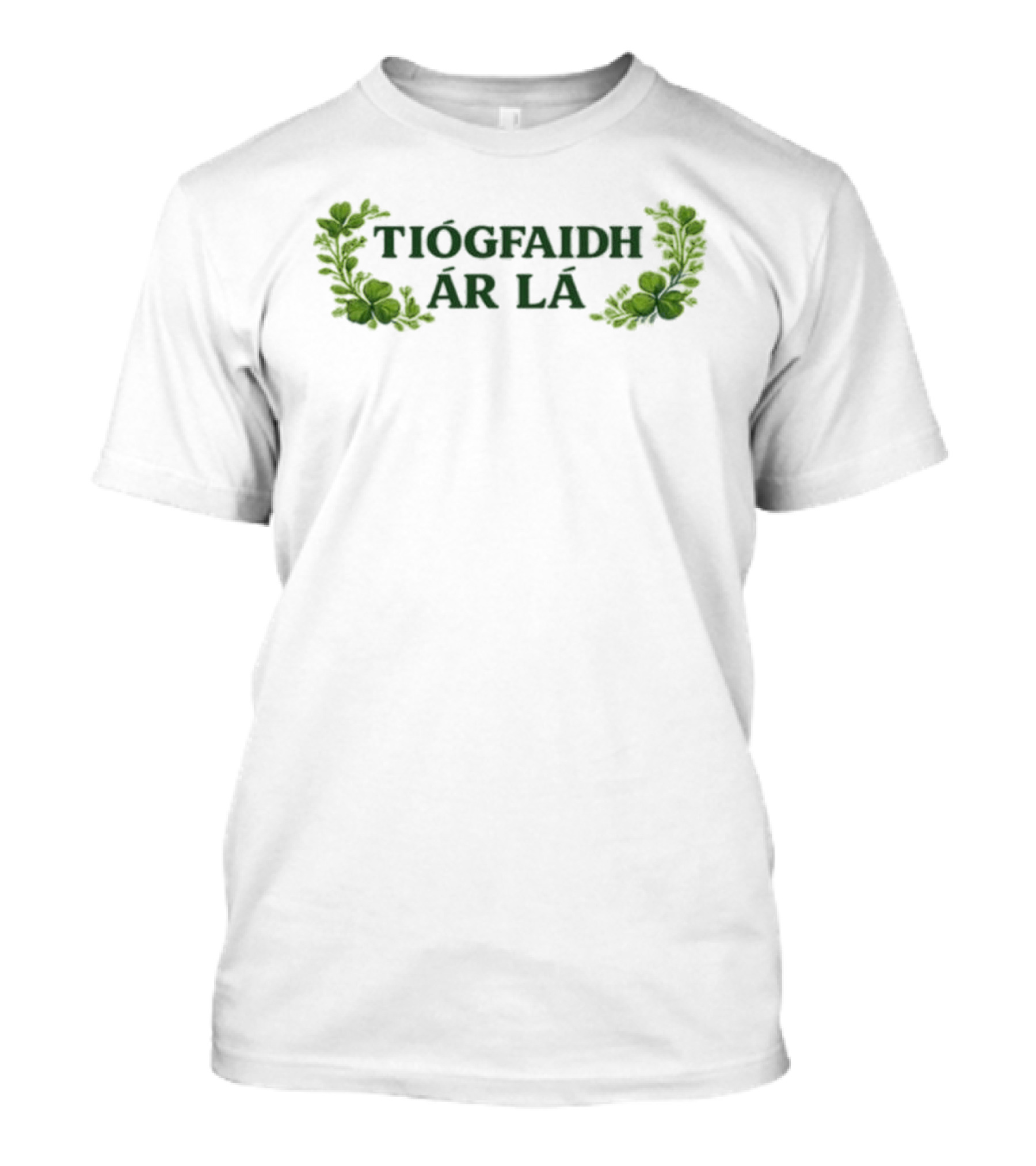 Tiocfaidh Ar La Irish Shamrock Greenery T-Shirt