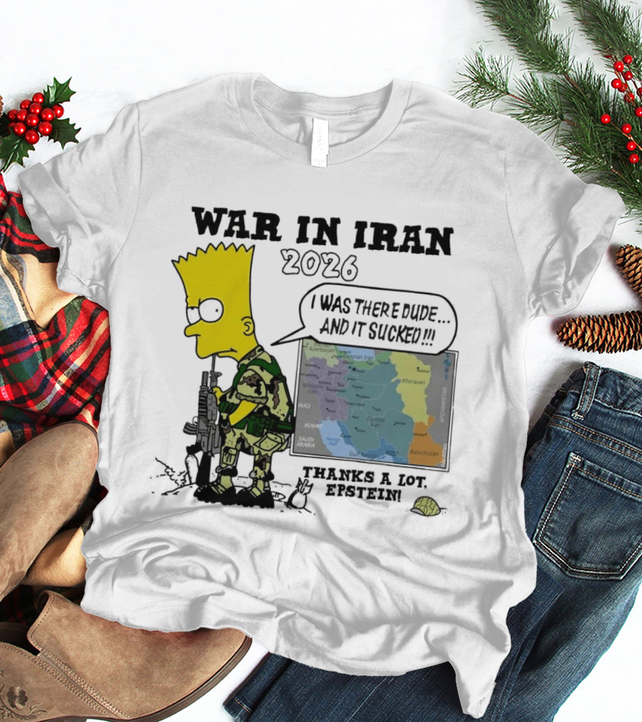 War In Iran 2026 I Was There Thanks A Lot Epstein T-Shirt