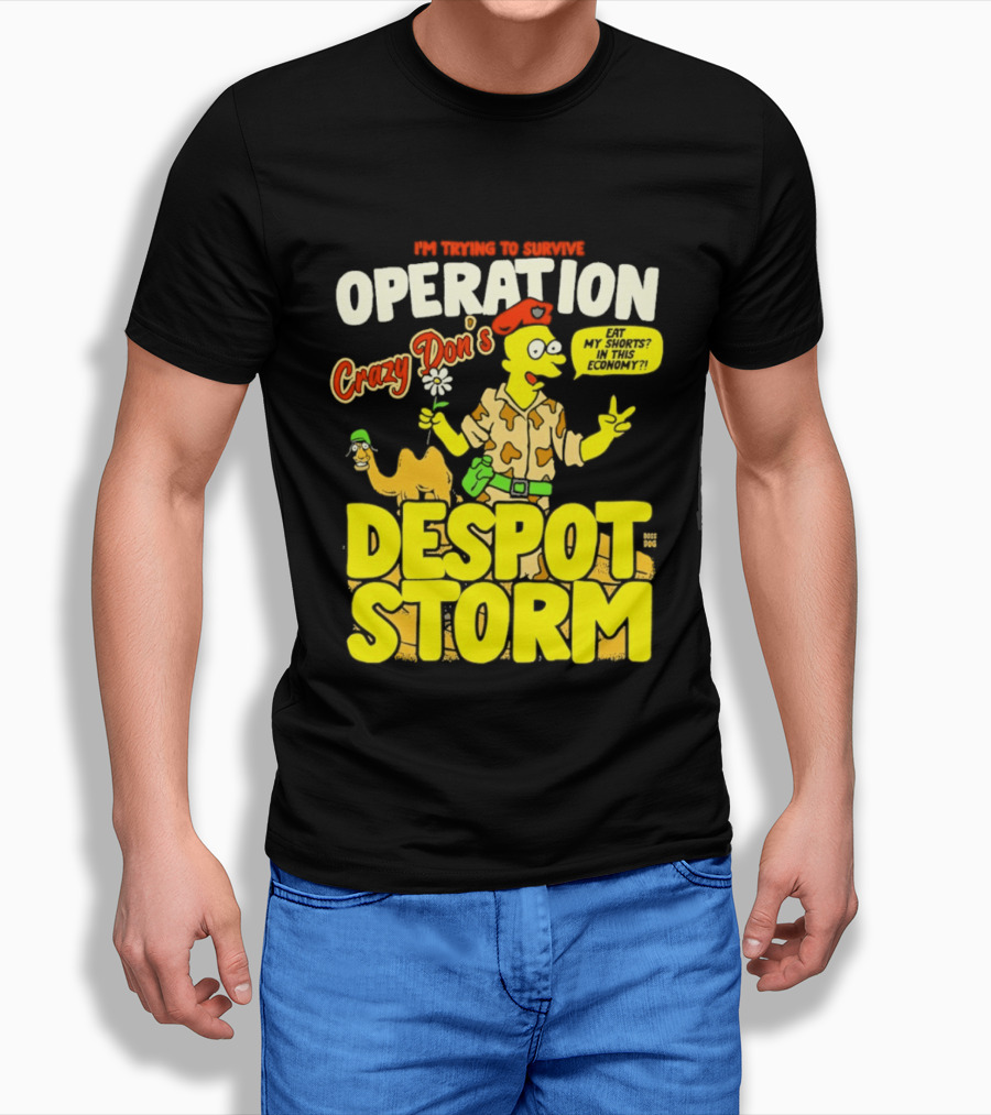 I'm Trying To Survive Operation Crazy Don's Despot Storm Eat My Shorts In This Economy T-Shirt