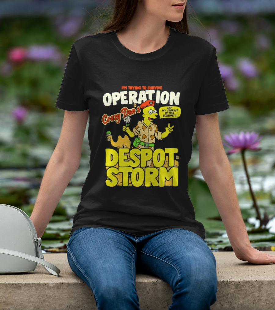 I'm Trying To Survive Operation Crazy Don's Despot Storm Eat My Shorts In This Economy T-Shirt