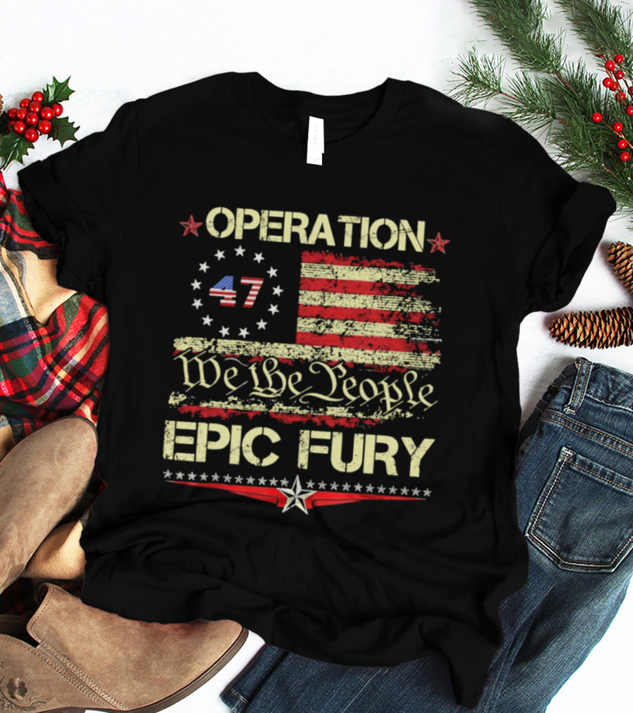 Operation 47 We The People Epic Fury Flag USA T-Shirt