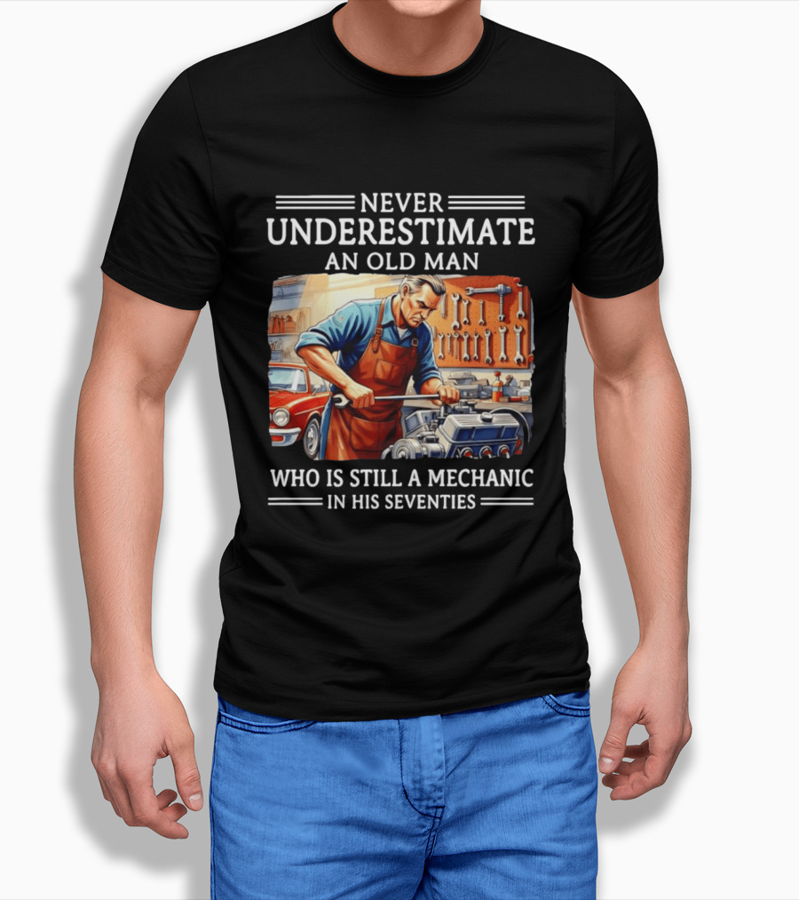 Never Underestimate An Old Man Mechanic In His Seventies T-Shirt