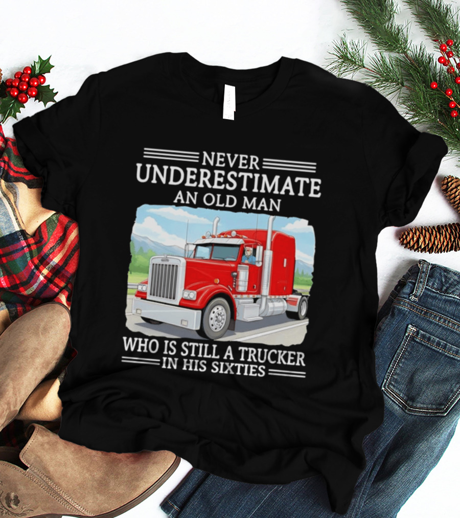 Never Underestimate An Old Man Trucker In His Sixties T-Shirt