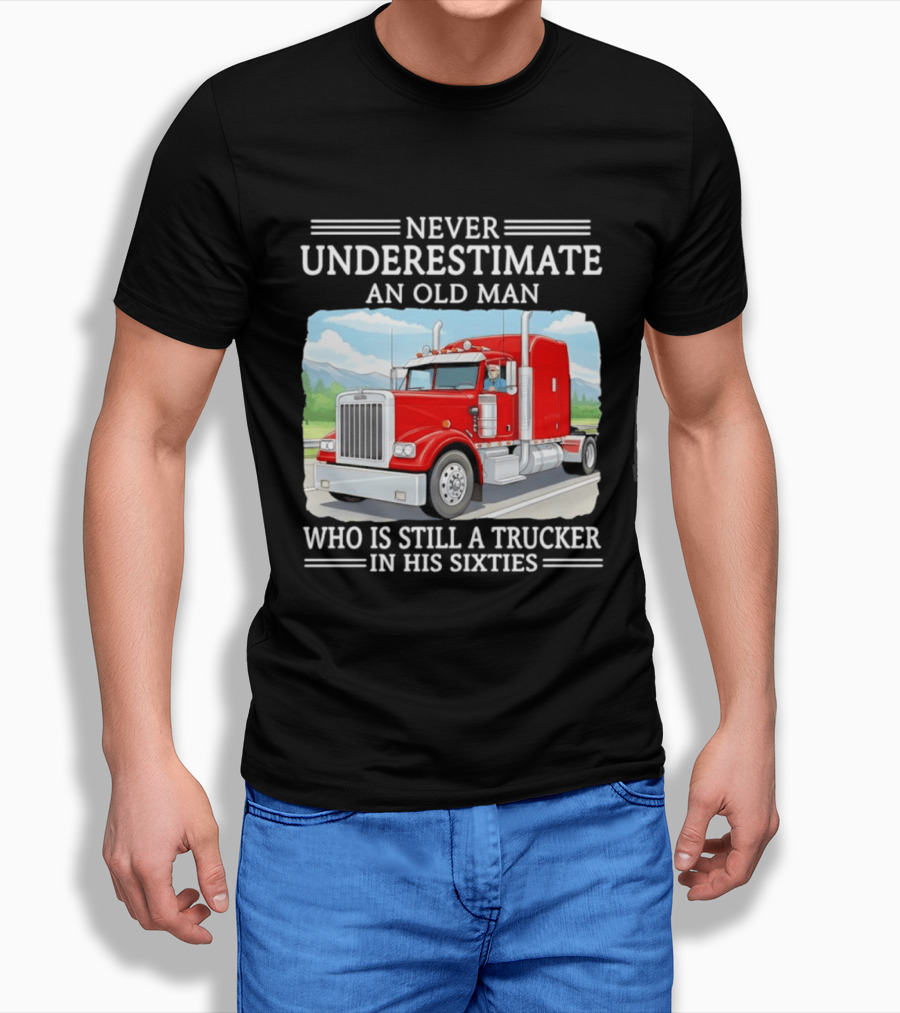Never Underestimate An Old Man Trucker In His Sixties T-Shirt