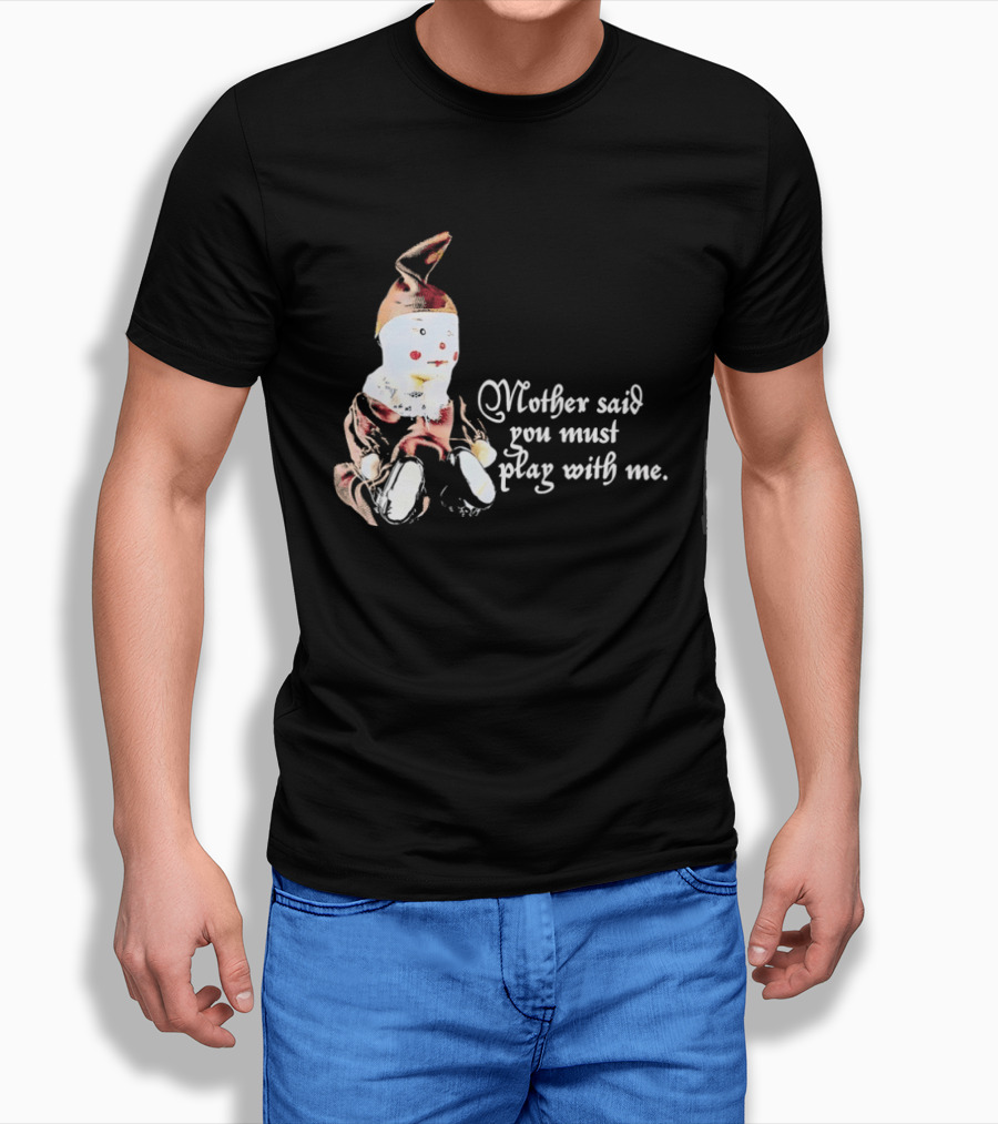 Mother Said You Must Play With Me Puppet T-Shirt