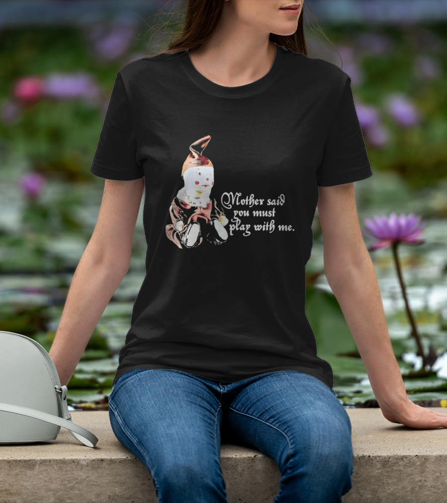 Mother Said You Must Play With Me Puppet T-Shirt