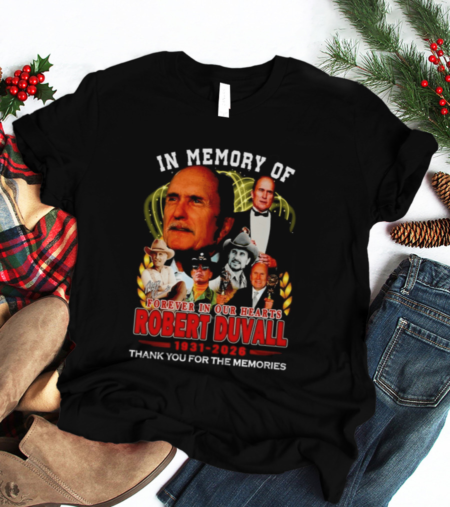 In Memory Of Robert Duvall Forever In Our Hearts 1931 2026 Thank You For The Memories T-Shirt