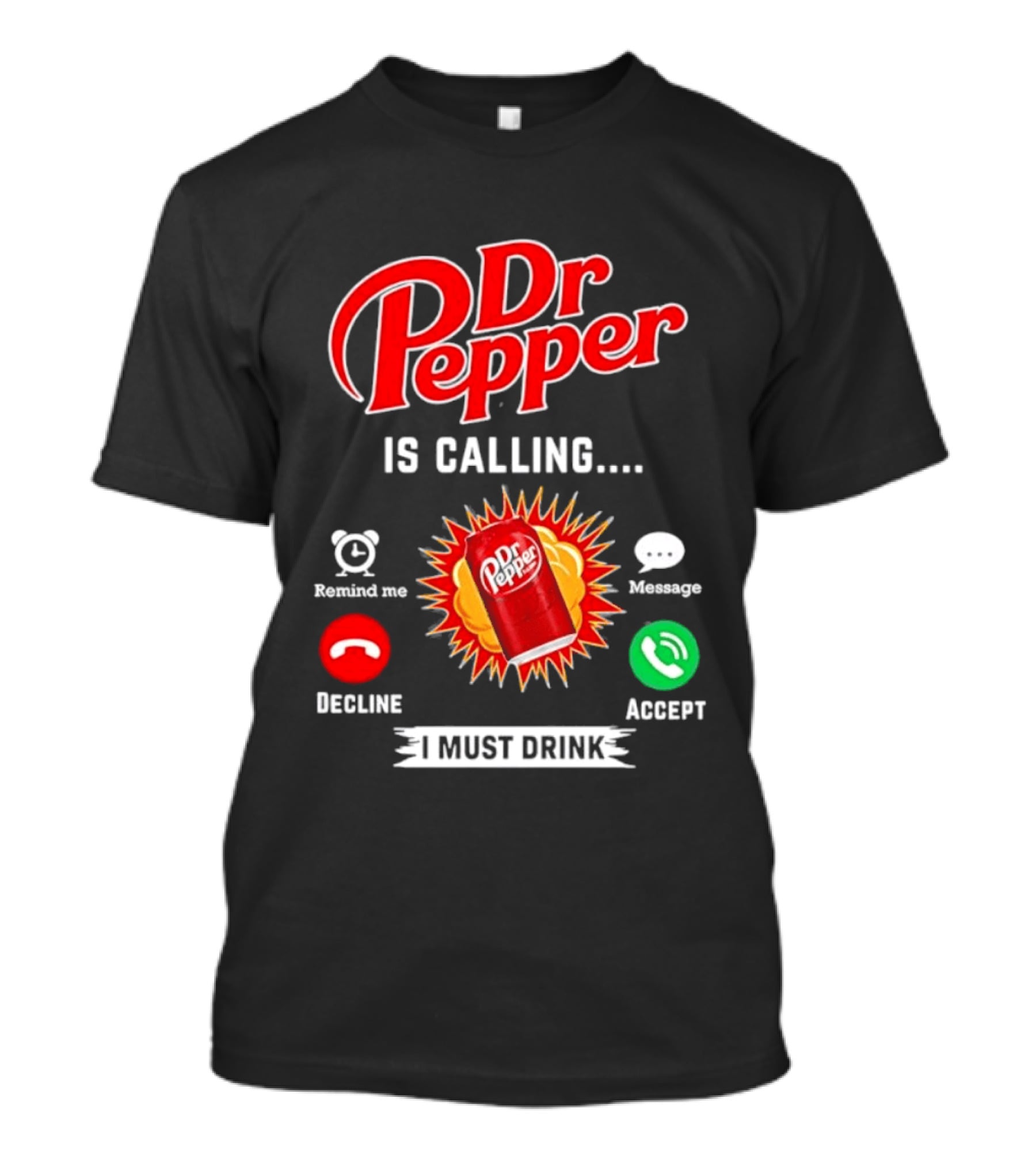 Dr Pepper Is Calling I Must Drink Decline Accept Reminder Message T-Shirt