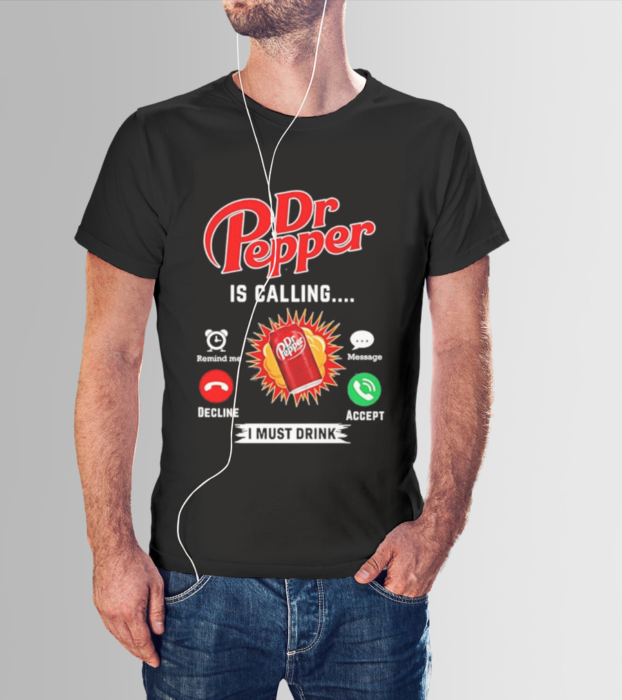 Dr Pepper Is Calling I Must Drink Decline Accept Reminder Message T-Shirt