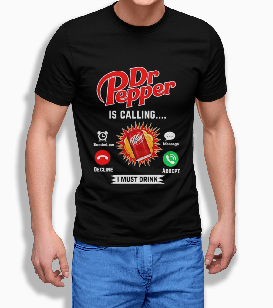 Dr Pepper Is Calling I Must Drink Decline Accept Reminder Message T-Shirt
