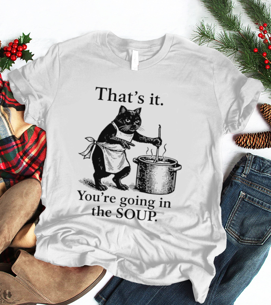 That's It You're Going In The Soup Black Cat Cooking Humorous Halloween T-Shirt