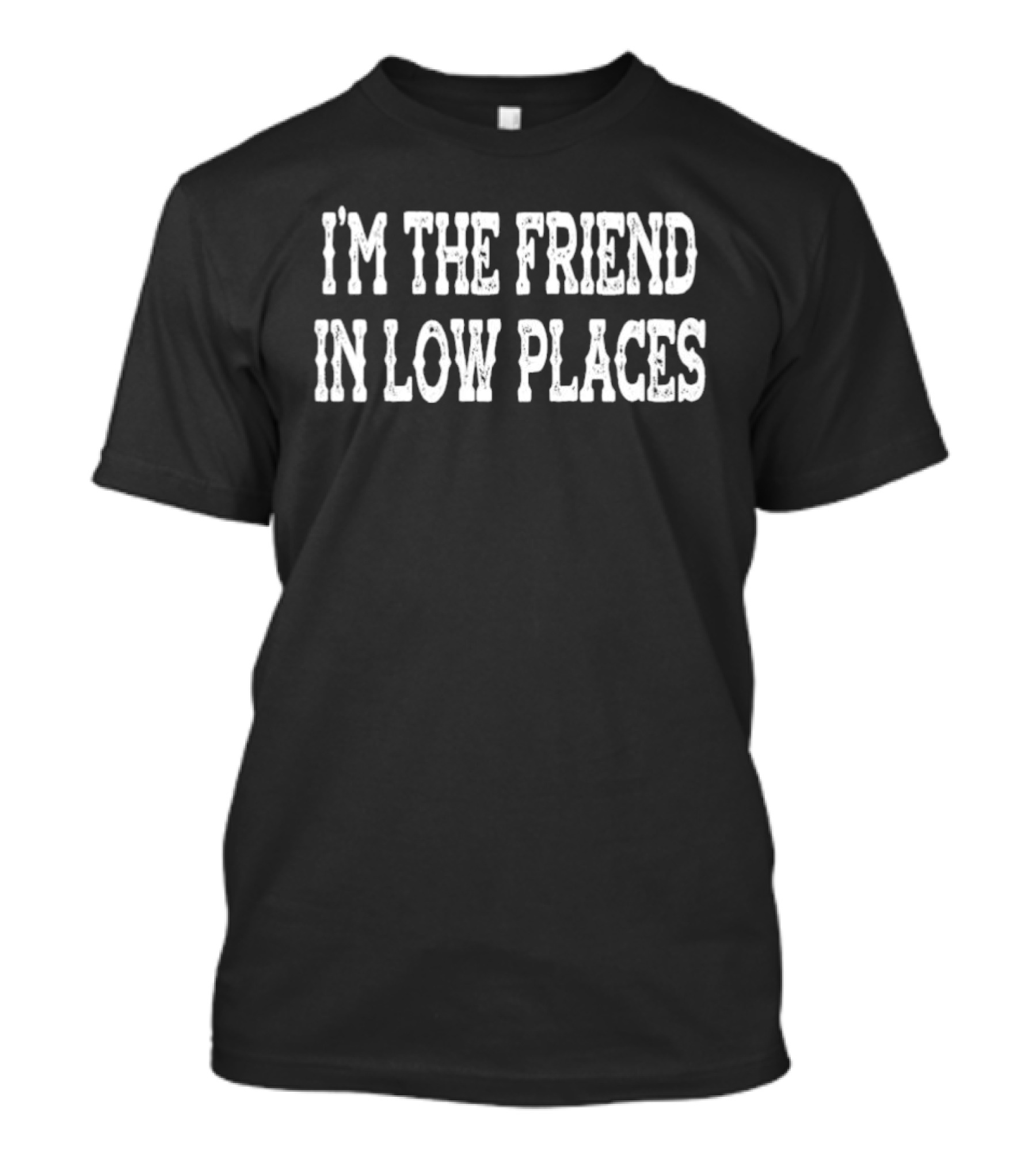 I'm The Friend In Low Places Country Music Garth Brooks T-Shirt