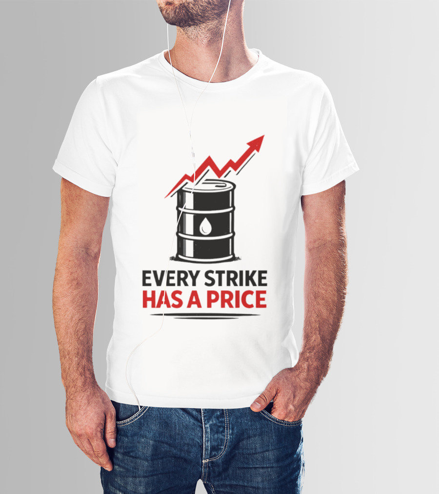 Every Strike Has A Price Oil Barrel Arrow T-Shirt