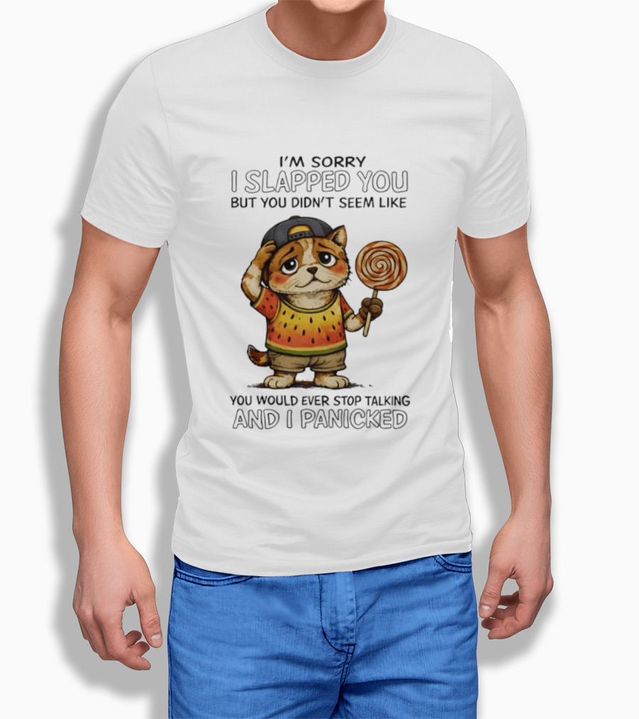 I'm Sorry I Slapped You But You Didn't Seem Like You Would Ever Stop Talking And I Panicked Cat With Lollipop T-Shirt