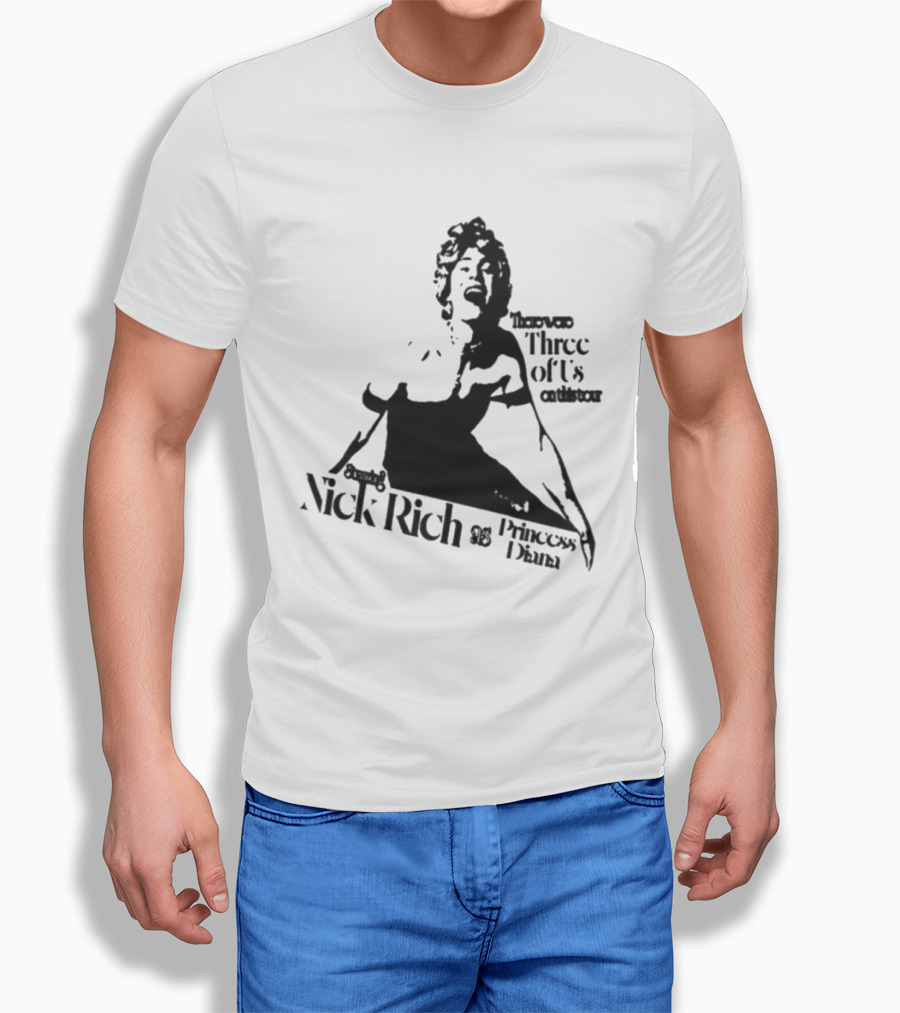 Nick Rich As Princess Diana There Were Three Of Us On This Tour T-Shirt