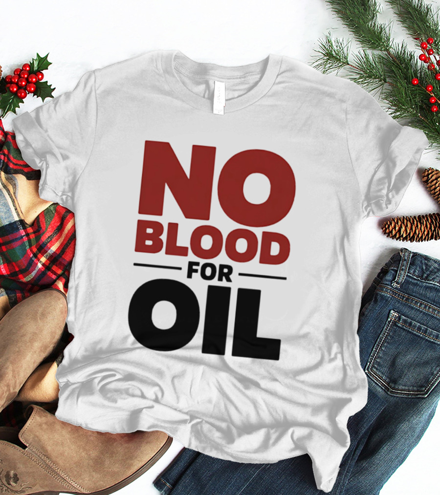 No Blood For Oil And T-Shirt