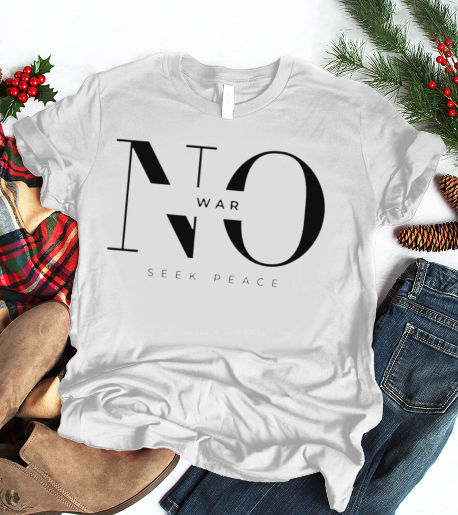 No War Seek Peace 2026 T-Shirt