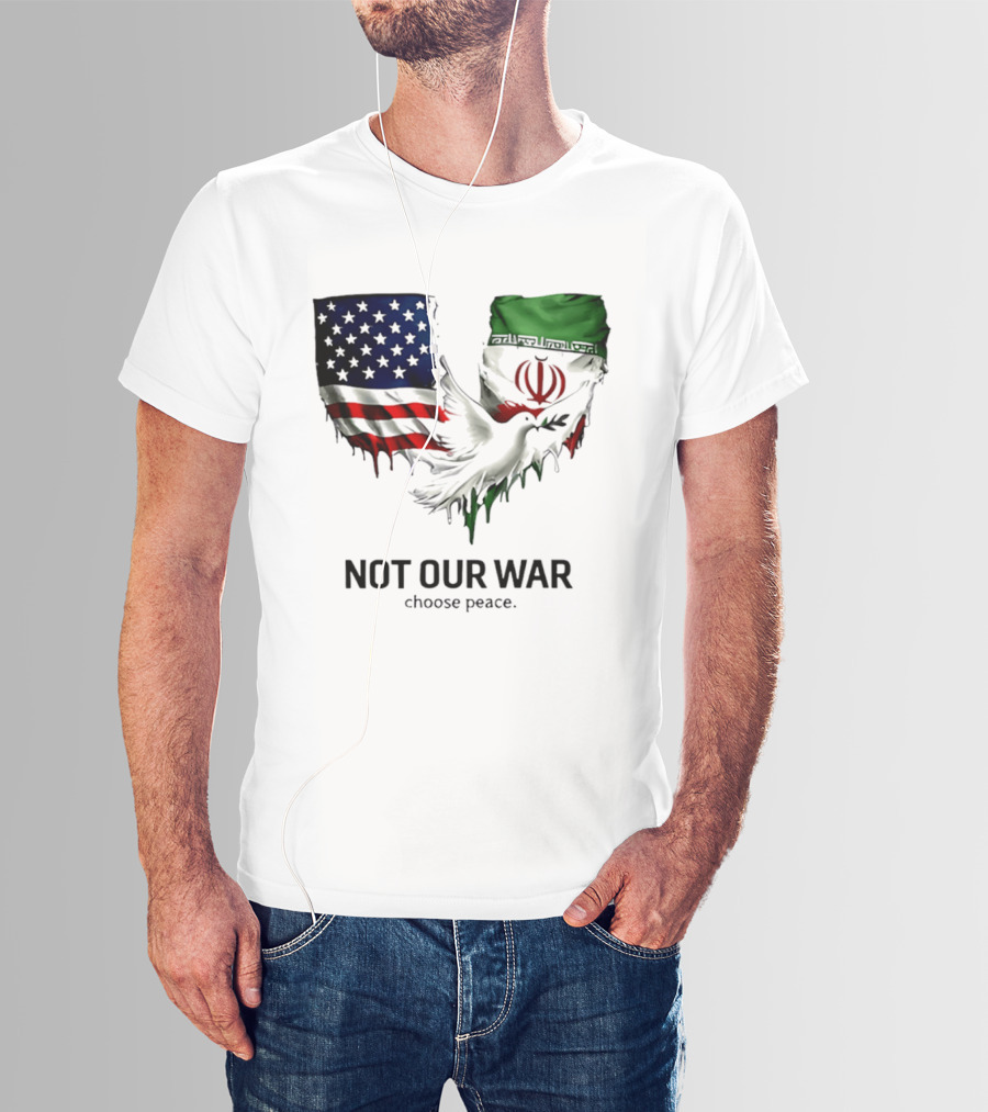 Not Our War Choose Peace USA Iran Flags Dove T-Shirt