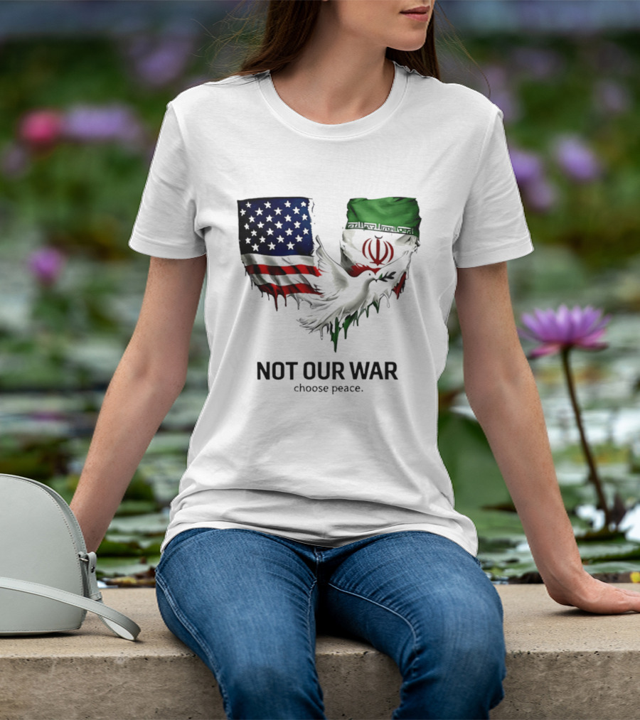 Not Our War Choose Peace USA Iran Flags Dove T-Shirt