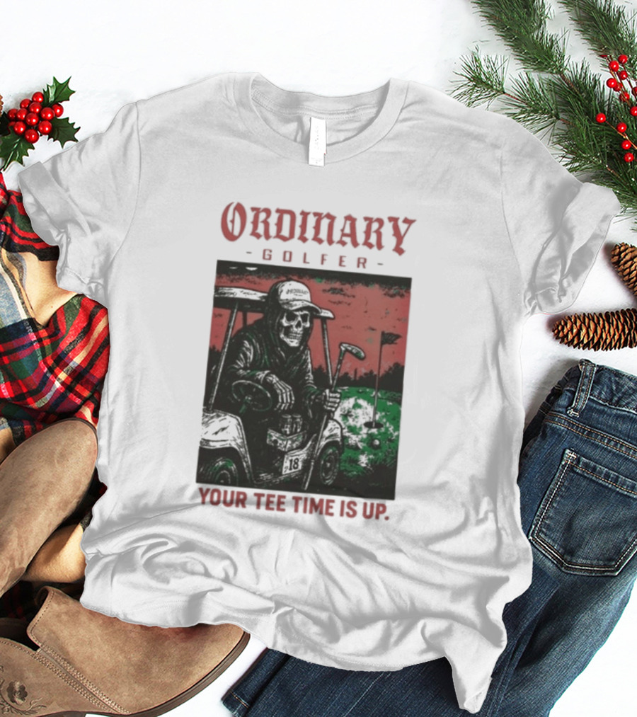 Ordinary Golfer Your Time Is Up T-Shirt