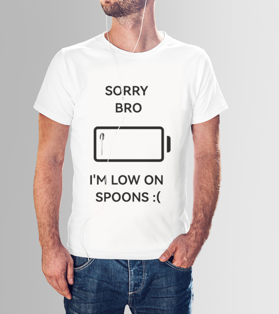 Sorry Bro I'm Low On Spoons Battery T-Shirt