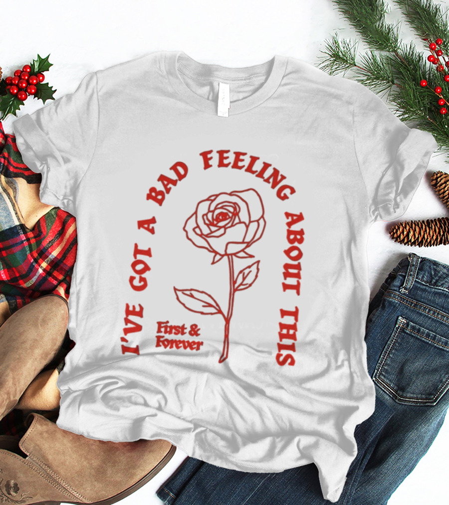 First And Forever I've Got A Bad Feeling About This Rose Red Floral T-Shirt