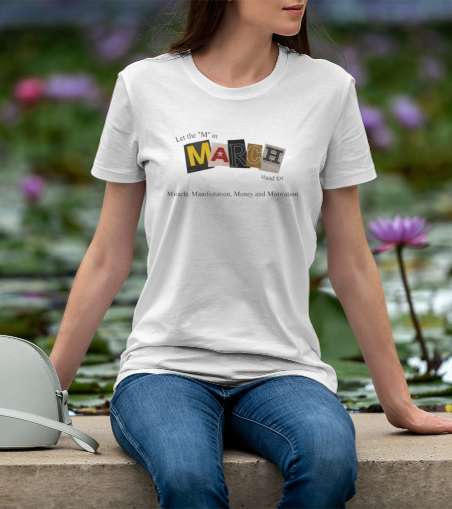 Let The M In March Stand For Miracle Manifestation Money And Motivation T-Shirt