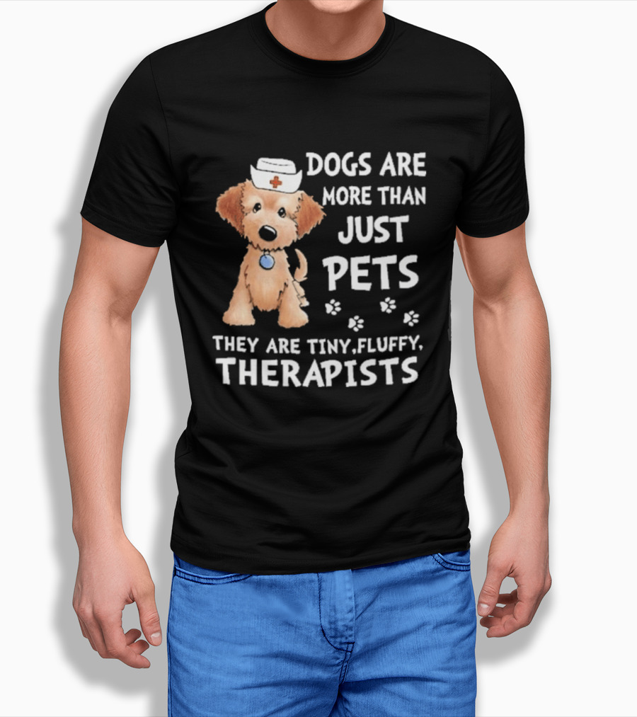 Dogs Are More Than Just Pets They Are Tiny Fluffy Therapists Nurse Puppy T-Shirt