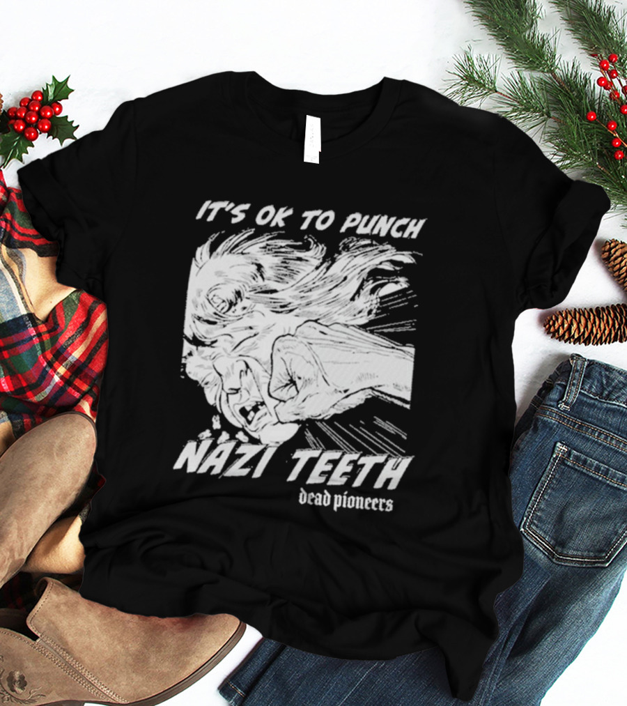 It's Ok To Punch Nazi Teeth Dead Pioneers T-Shirt