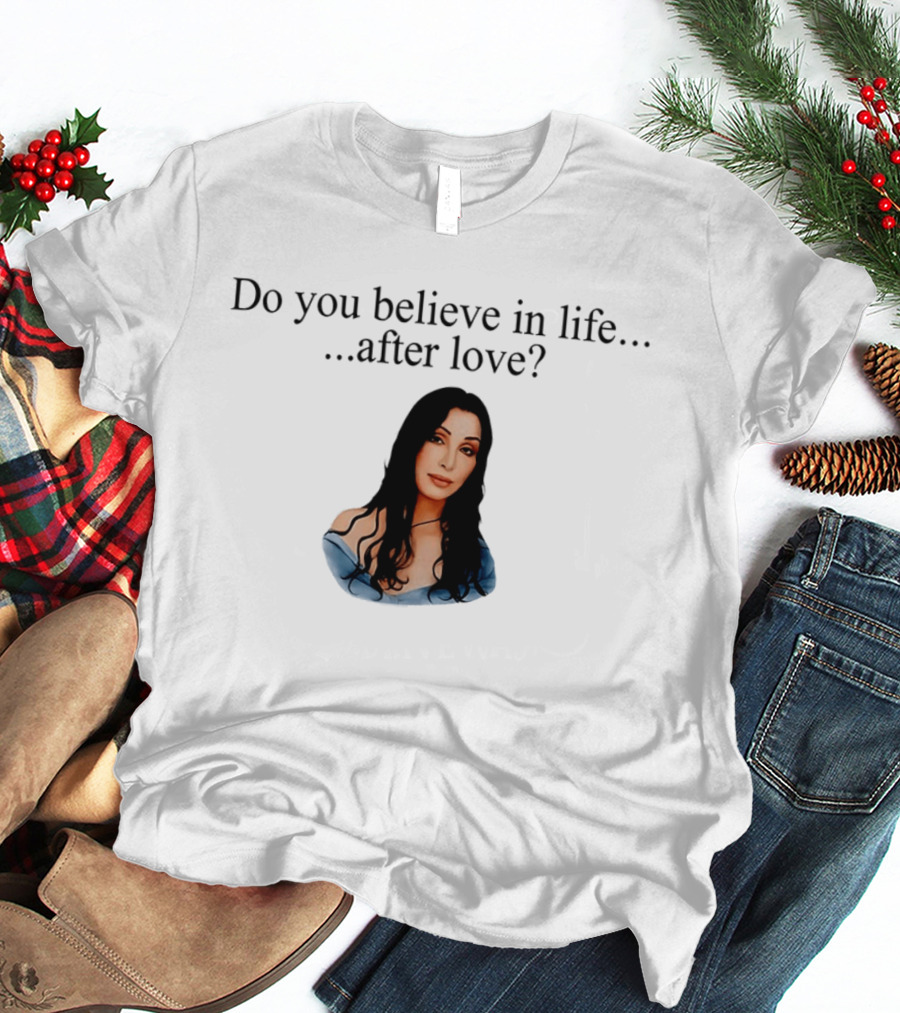 Do You Believe In Life After Love Cher 90s Iconic Music Reference T-Shirt