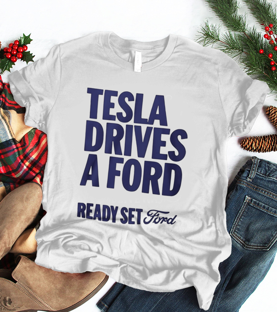 Tesla Drives A Ford Ready Set Ford T-Shirt