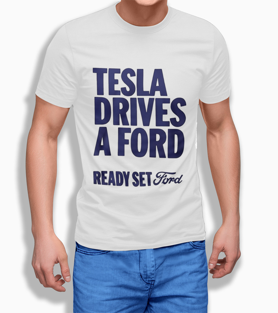 Tesla Drives A Ford Ready Set Ford T-Shirt