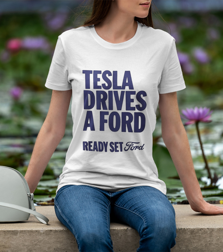 Tesla Drives A Ford Ready Set Ford T-Shirt