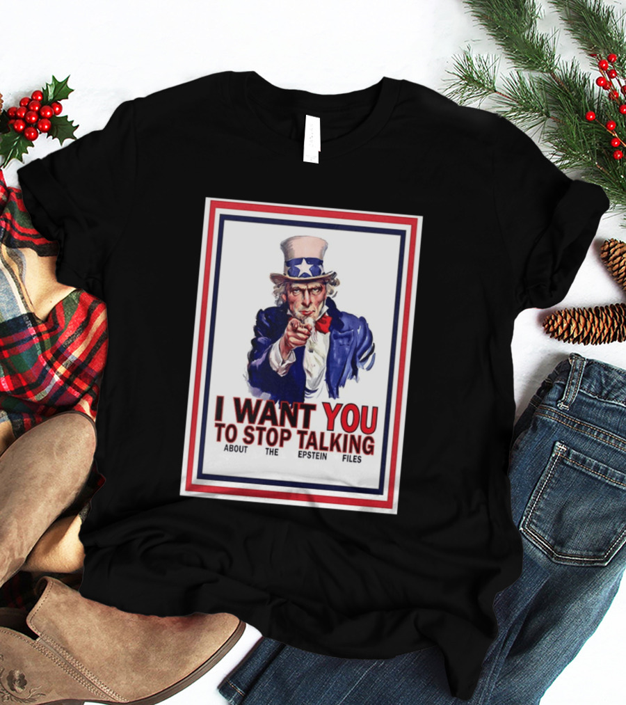 Uncle Sam I Want You To Stop Talking About The Epstein Files T-Shirt