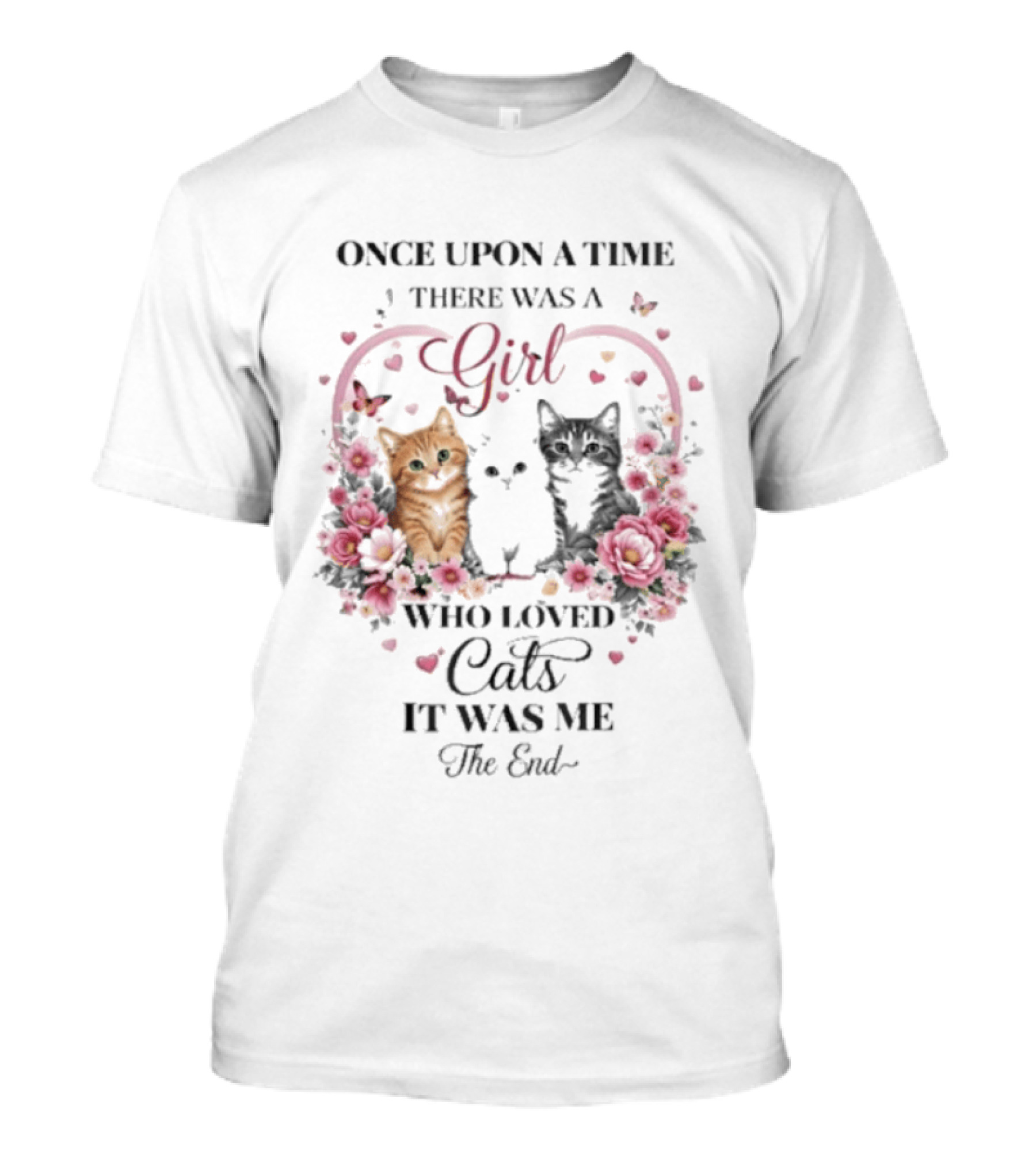 Once Upon A Time There Was A Girl Who Loved Cats It Was Me The End T-Shirt