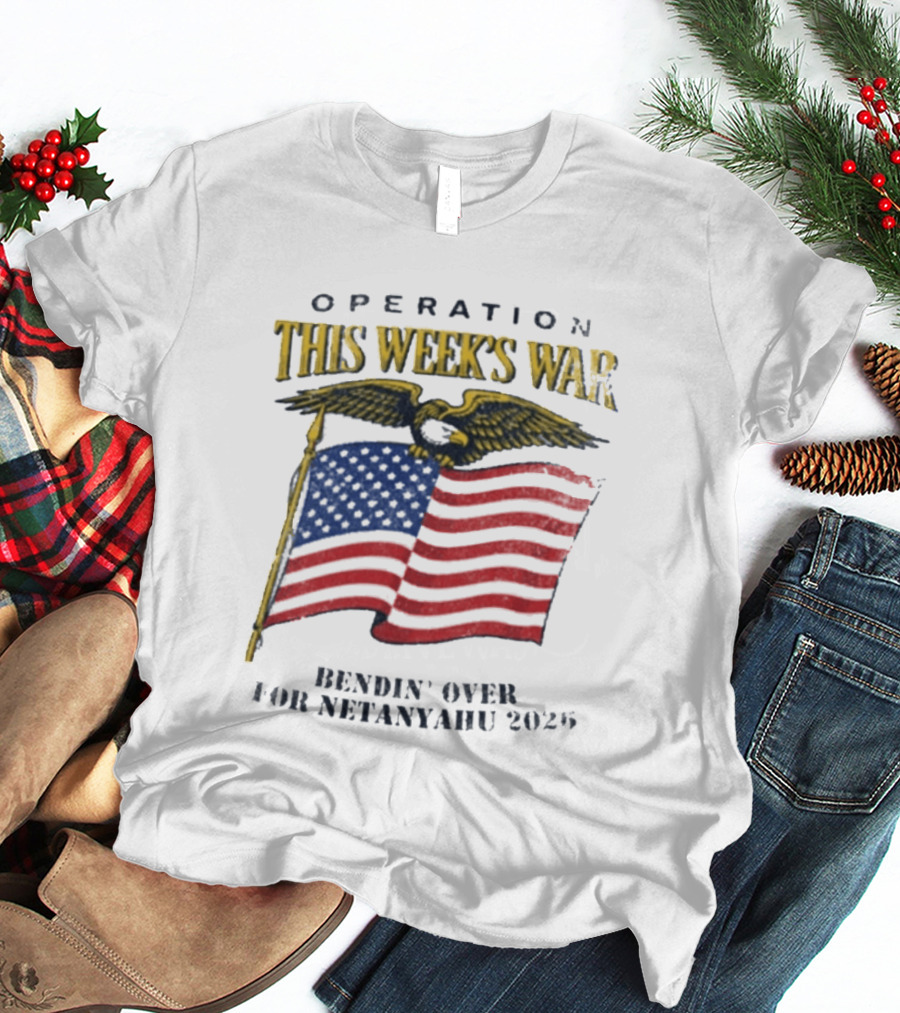 Operation This Week's War Bendin' Over For Netanyahu 2025 Eagle Flag T-Shirt