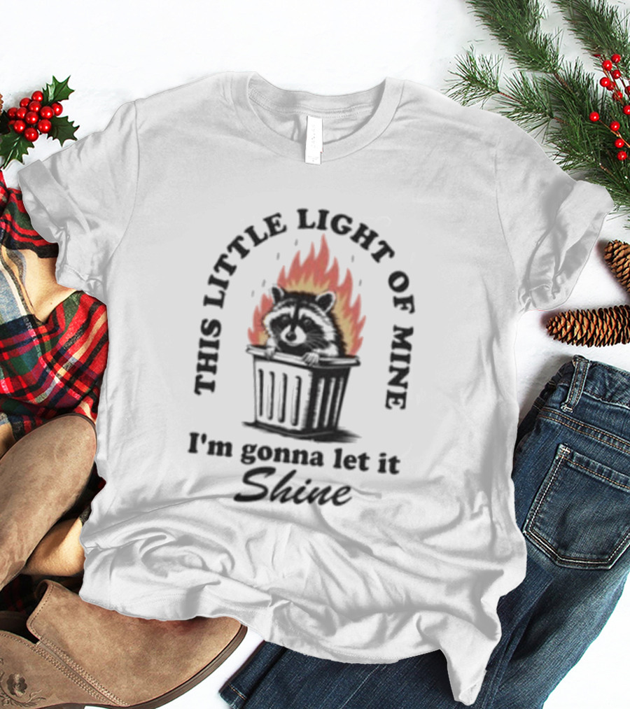 This Little Light Of Mine Raccoon In Trash Fire I'm Gonna Let It Shine T-Shirt