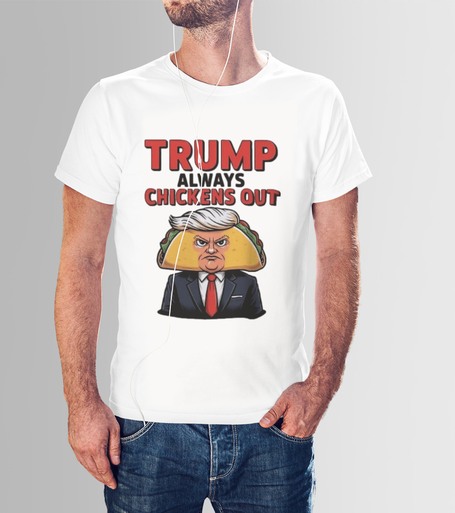 TRUMP Always Chickens Out Taco Head Suit Image T-Shirt