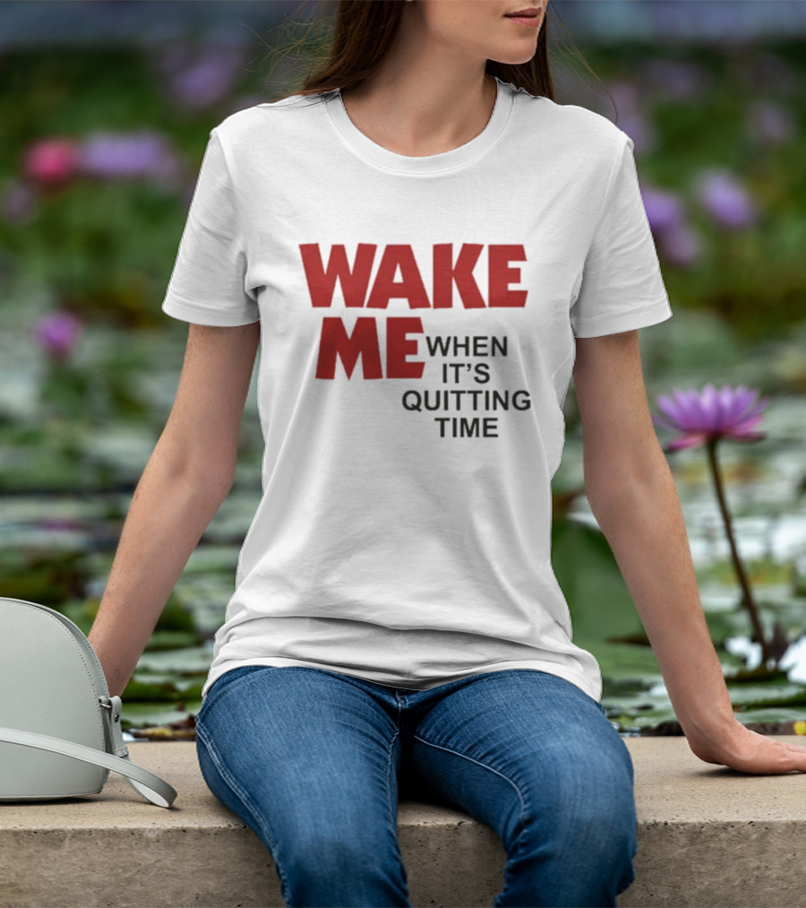 Wake Me When It's Quitting Time Bold Red And Black T-Shirt
