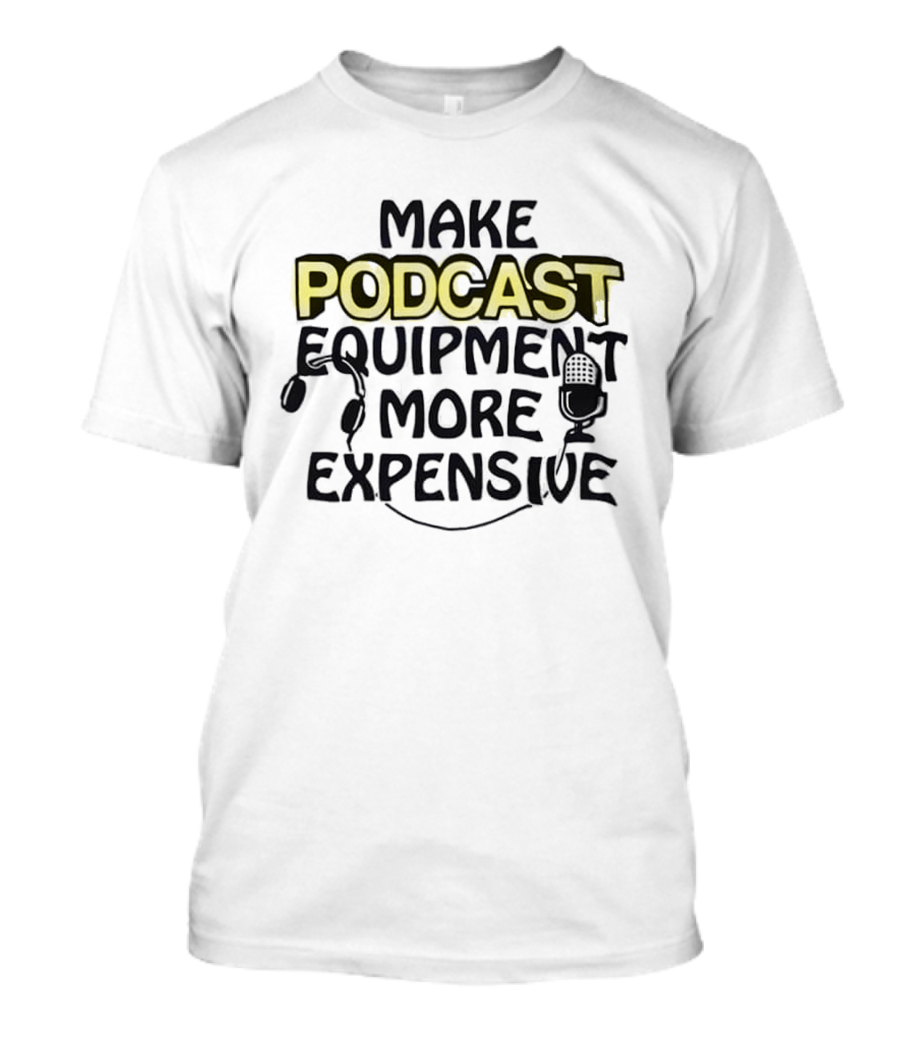 Make Podcast Equipment More Expensive Audio Gear Humor T-Shirt