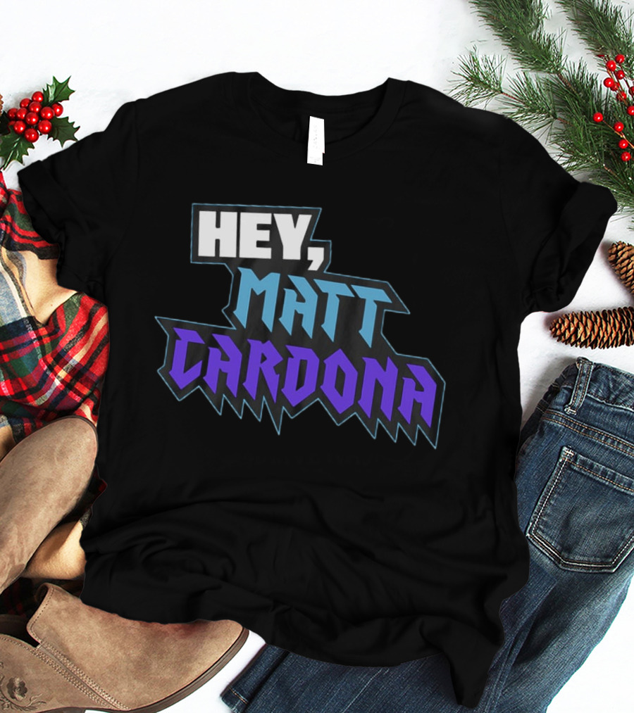 Hey Matt Cardona T-Shirt
