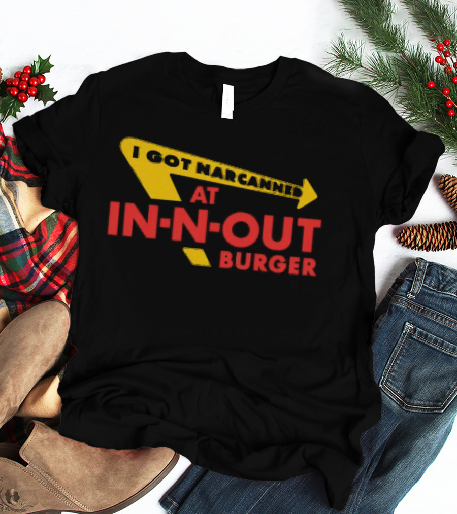 I Got Narcanned At In N Out Burger T-Shirt