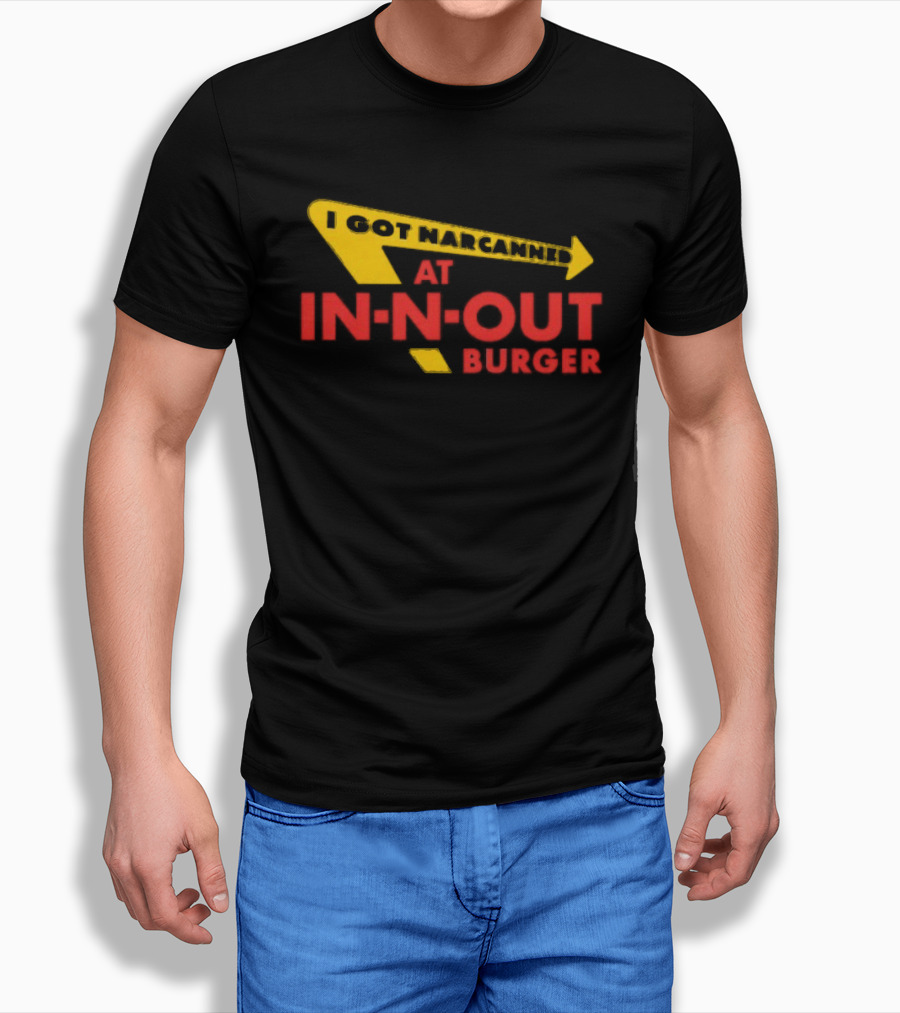 I Got Narcanned At In N Out Burger T-Shirt