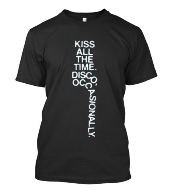Kiss All The Time Disco Occasionally Pop Up Store Fun Phrase T-Shirt