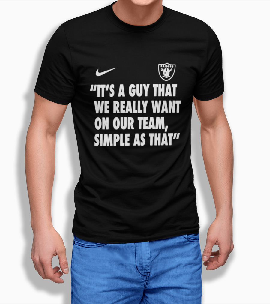 Nike Las Vegas Raiders "It's A Guy That We Really Want On Our Team, Simple As That T-Shirt